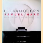 Ultramodern: Samuel Marx: Architect, Designer, Art Collector door Liz O'Brien