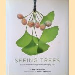 Seeing Trees: Discover the Extraordinary Secrets of Everyday Trees door Nancy Ross Hugo e.a.