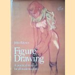 Figure Drawing: a practical manual for all students of art door John Raynes