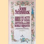 The Acts of King Arthur and His Noble Knights, from the Winchester Manuscripts of Thomas Malory and Other Sources door John Steinbeck