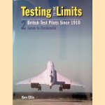 Testing to the Limits. British Test Pilots Since 1910. 2: James to Zurakowski door Ken Ellis