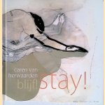 Caren van Herwaarden: Blijf! Selectie uit vijf jaar werk: najaar 2010 = Stay! Selction of five years work: autumn 2010 door Diana A. Wind e.a.