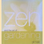 Zen and the Art of Gardening door Gill Hale