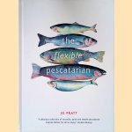 The Flexible Pescatarian: Delicious recipes to cook with or without fish door Jo Pratt