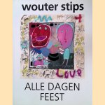 Wouter Stips: Alle dagen feest door Wouter Stips