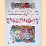 Op reis en aan tafel met Katharina van Kleef 1417-1476 door Ruud Priem