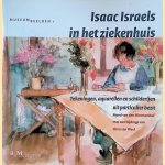 Isaac Israëls in het ziekenhuis: tekeningen, aquarellen en schilderijen uit particulier bezit door Merel van den Nieuwenhof