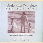 Mother and Daughter Reflections: A Celebration of a Special Bond door Pat Ross