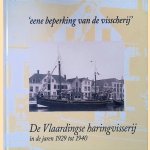 Eene beperking van de visscherij: de Vlaardingse haringvisserij in de jaren 1929 tot 1940 door Frans Assenberg