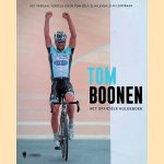 Tom Boonen: het officiële huldeboek. Het verhaal verteld door Tom zèlf: zijn leven, zijn loopbaan door Tom Boonen