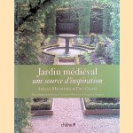 Le jardin médiéval: Une source d'inspiration door Arnaud Maurières e.a.