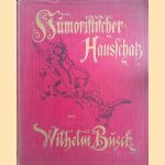 Wilhelm Busch Album: Humoristischer Hausschatz: Sammlung der beliebtesten Schriften mit 1500 Bildern
Wilhelm Busch
€ 15,00