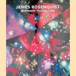 James Rosenquist: Multiverse You Are, I Am door Judith Goldman