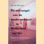 De ontvangst van de moderne kunst in Nederland 1910-2000 door Jan van Adrichem