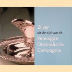 Zilver uit de tijd van de Verenigde Oostindische Compagnie door S.M. Voskuil-Groenewegen e.a.