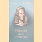 Verlangen naar vroomheid: Het eerste piëtistische geschrift door Philipp Jacob Spener