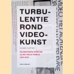 Turbulentie rond videokunst: kunstkritische reflecties op een nieuw medium 1970-2010 door Sander Kletter