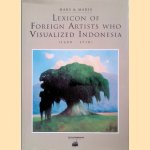 Lexicon of Foreign Artists who Visualized Indonesia (1600-1950): Surveying painters, watercolourists, draughtsmen, sculptors, illustrators, graphic and industrial artists door Leo Haks e.a.