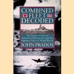 Combined Fleet Decoded: The Secret History of American Intelligence and the Japanese Navy in World War II door John Prados