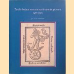 Zwolse boeken voor een markt zonder grenzen 1477-1523: Met een catalogus van de verschenen edities en gegevens over de bewaard gebleven exemplaren door Jos M.M. Hermans