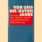 Vor uns die guten Jahre: Europa vor einem neuen wirtschaftlichen Aufschwung *SIGNED* door Klaus-Peter Möller