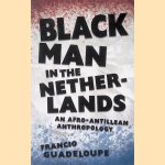 Black Man in the Netherlands: An Afro-Antillean Anthropology
Francio Guadeloupe
€ 20,00