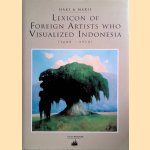 Lexicon of Foreign Artists who Visualized Indonesia (1600-1950): Surveying painters, watercolourists, draughtsmen, sculptors, illustrators, graphic and industrial artists door Leo Haks e.a.