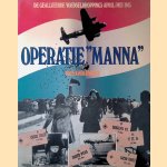 Operatie 'Manna'. De Geallieerde voedseldroppings april/mei 1945 door Hans Onderwater