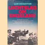 Luchtslag om Engeland: een briljante analyse, gebaseerd op nog nimmer gepubliceerde feiten en achtergronden van de grootste luchtslag in de geschiedenis! door Len Deighton