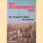 Die Heeresgruppe Süd: Der Kampf im Süden der Ostfront 1941-1942 door Carl Wagener