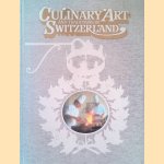 Culinary Art and Traditions of Switzerland door Hubert - and others Rossier