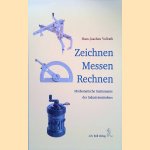 Zeichnen; Messen; Rechnen: Mathematische Instrumente des Industriezeitalters door Hans-Joachim Vollrath