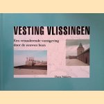 Vesting Vlissingen: Een veranderende vormgeving door de eeuwen heen door Hans Sakkers