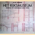 	P.J.H. Cuypers: Het Rijksmuseum: schetsen en tekeningen (1863-1908) door Aart Oxenaar