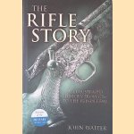 The Rifle Story: An Illustrated History from 1756 to the Present Day door John Walter