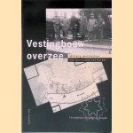 Vestingbouw overzee: militaire architectuur van Manhattan tot Korea door Drs. P.J.J. van - en anderen Dijk