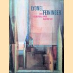 Lyonel Feininger: von Gelmeroda nach Manhattan: Retrospektive der Gemälde door Robert März