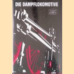 Die Dampflokomotive: Entwicklung, Aufbau, Wirkungsweise, Bedienung und Instandhaltung sowie Lokomotivschäden und ihre Beseitigung door Johannes Schwarze