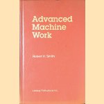 Advanced Machine Work door Robert H. Smith