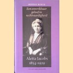 Aletta Jacobs 1854-1929: Een onwrikbaar geloof in rechtvaardigheid door Mineke Bosch