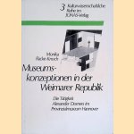 Museumskonzeptionen in der Weimarer Republik: Die Tätigkeit Alexander Dorners im Provinzialmuseum Hannover door Monika Flacke-Knoch