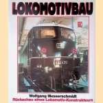 Lokomotivbau: Rückschau eines Lokomotiv-Konstrukteurs door Wolfgang Messerschmidt