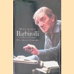 Barbirolli: Conductor Laureate: The Authorised Biography door Michael Kennedy