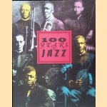 Hundred Years of Jazz: The Complete Pictorial History door Annette Hauber e.a.