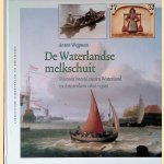 De Waterlandse Melkschuit: varende boeren tussen Waterland en Amsterdam 1600-1900 door Anton Wegman