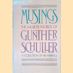 Musings: The musical worlds of Gunther Schuller: A collection of his writings door Gunther Schuller