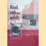 Riool, rails en asfalt: 80 jaar straatrumoer in vier Nederlandse steden door Hans Buiter