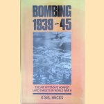 Bombing, 1939-45: Air Offensive Against Land Targets in World War II door Karl Hecks