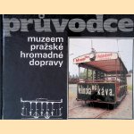 Pruvodce muzeem prazské hromadné dopravy door Lubomir Kysela