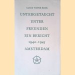 Untergetaucht unter Freunden: Ein Bericht Amsterdam 1942-1945 door Claus Victor Bock